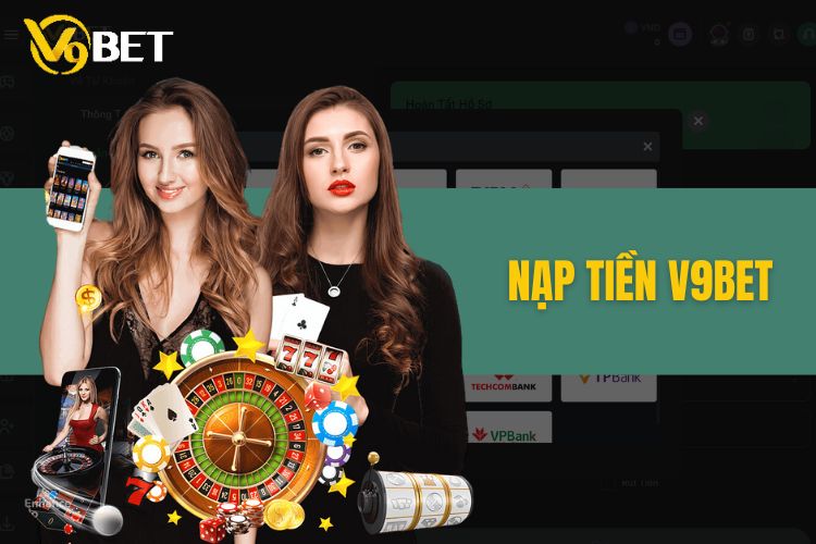 V9Bet nạp tiền - Hướng dẫn nạp tiền nhanh chóng vào nhà cái